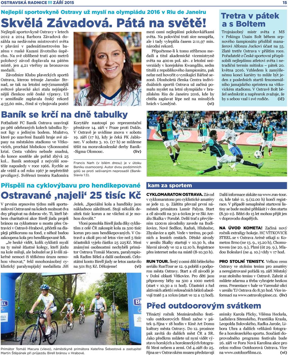 Na své oblíbené trati 400 metrů polohový závod doplavala na pátém místě, jen 4,21 vteřiny za bronzovou medailí.