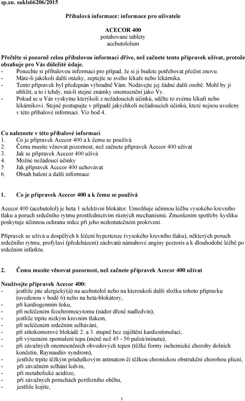 protože obsahuje pro Vás důležité údaje. - Ponechte si příbalovou informaci pro případ, že si ji budete potřebovat přečíst znovu.