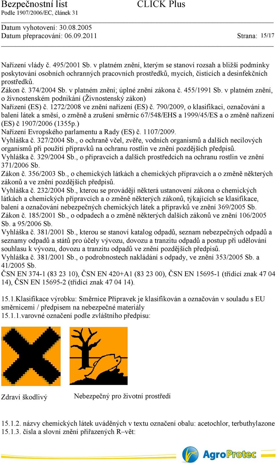 790/2009, o klasifikaci, označování a balení látek a směsí, o změně a zrušení směrnic 67/548/EHS a 1999/45/ES a o změně nařízení (ES) č 1907/2006 (1355p.) Nařízení Evropského parlamentu a Rady (ES) č.