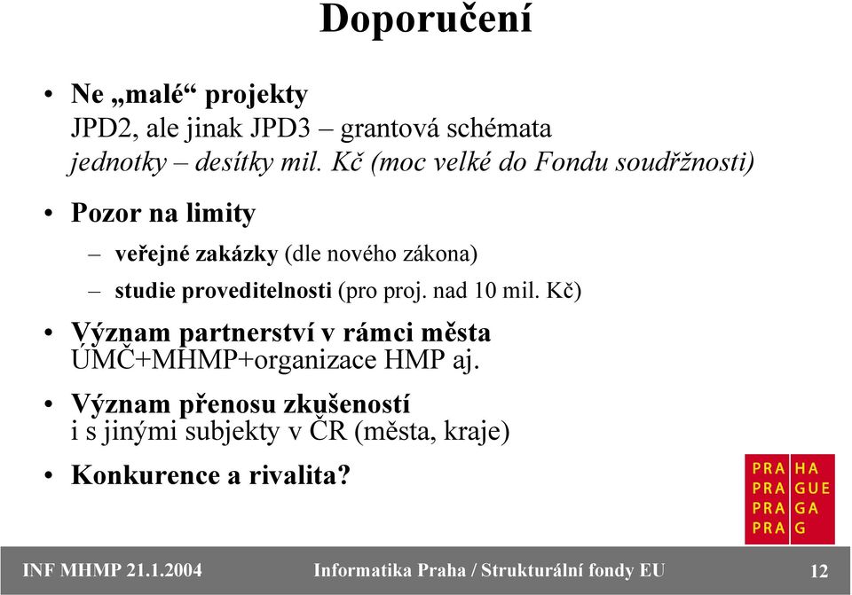 proveditelnosti (pro proj. nad 10 mil. Kč) Význam partnerství v rámci města ÚMČ+MHMP+organizace HMP aj.