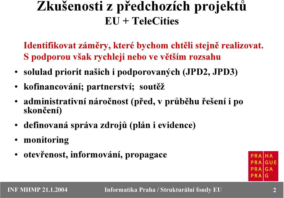partnerství; soutěž administrativní náročnost (před, v průběhu řešení i po skončení) definovaná správa zdrojů (plán