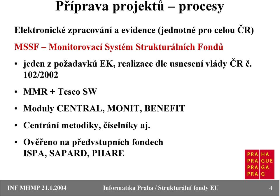 102/2002 MMR + Tesco SW Moduly CENTRAL, MONIT, BENEFIT Centrání metodiky, číselníky aj.