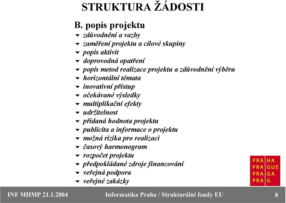 projektu a zdůvodnění výběru horizontální témata inovativní přístup očekávané výsledky multiplikační efekty udržitelnost přidaná