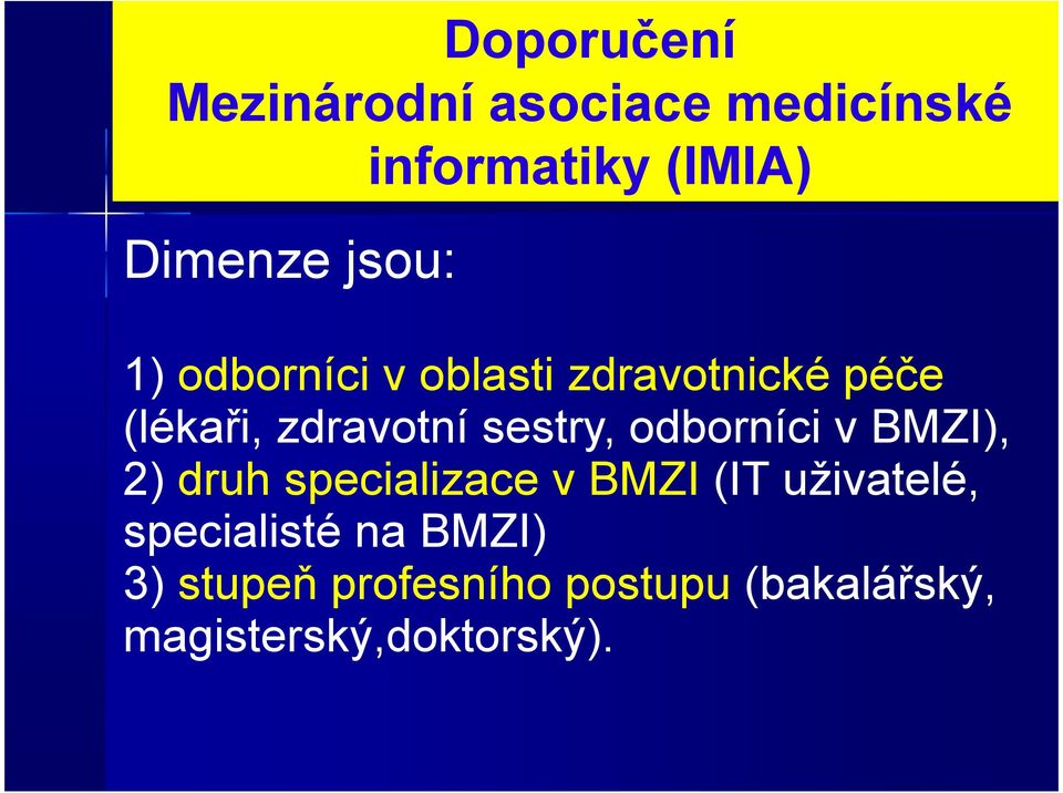 sestry, odborníci v BMZI), 2) druh specializace v BMZI (IT uživatelé,