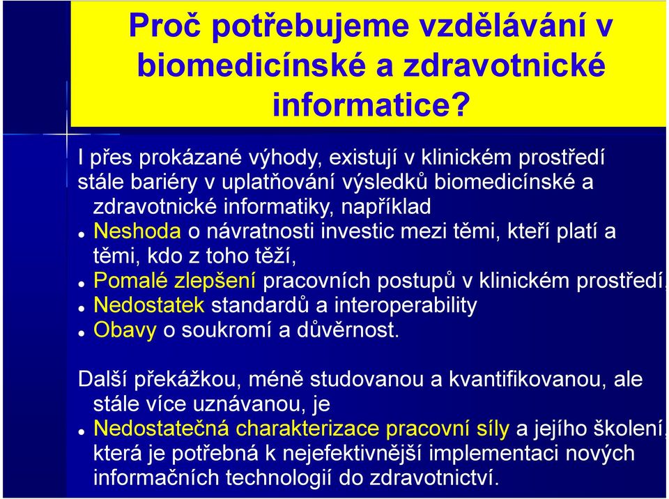 návratnosti investic mezi těmi, kteří platí a těmi, kdo z toho těží, Pomalé zlepšení pracovních postupů v klinickém prostředí, Nedostatek standardů a