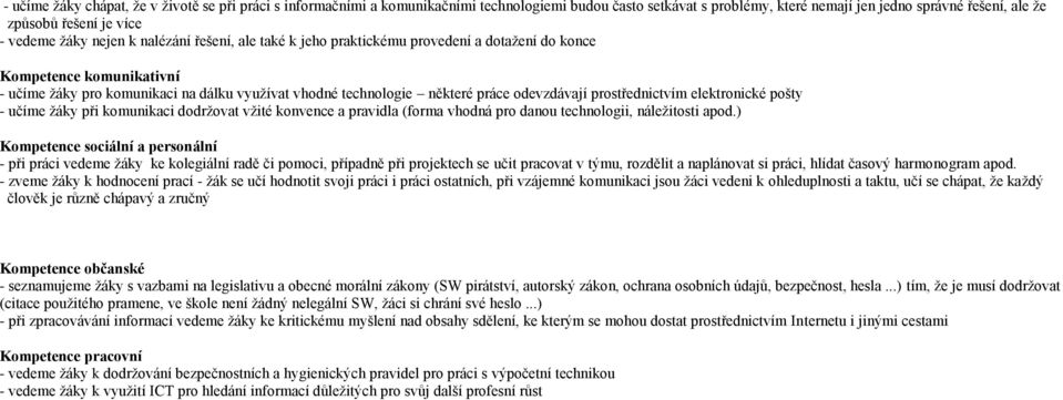 odevzdávají prostřednictvím elektronické pošty - učíme žáky při komunikaci dodržovat vžité konvence a pravidla (forma vhodná pro danou technologii, náležitosti apod.