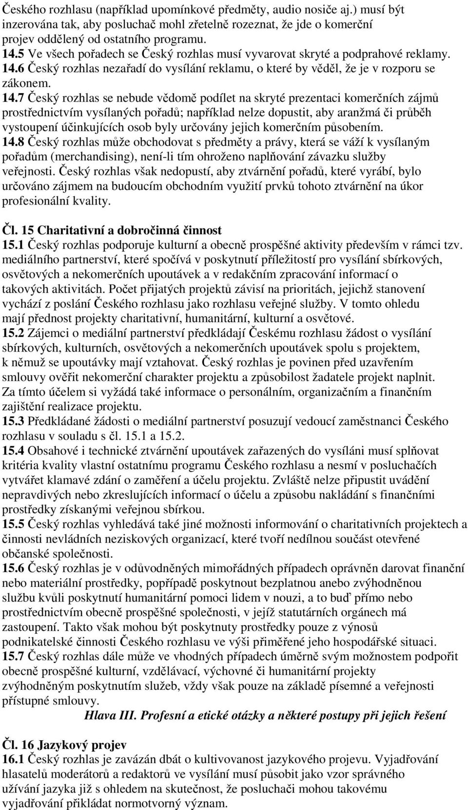 6 Český rozhlas nezařadí do vysílání reklamu, o které by věděl, že je v rozporu se zákonem. 14.
