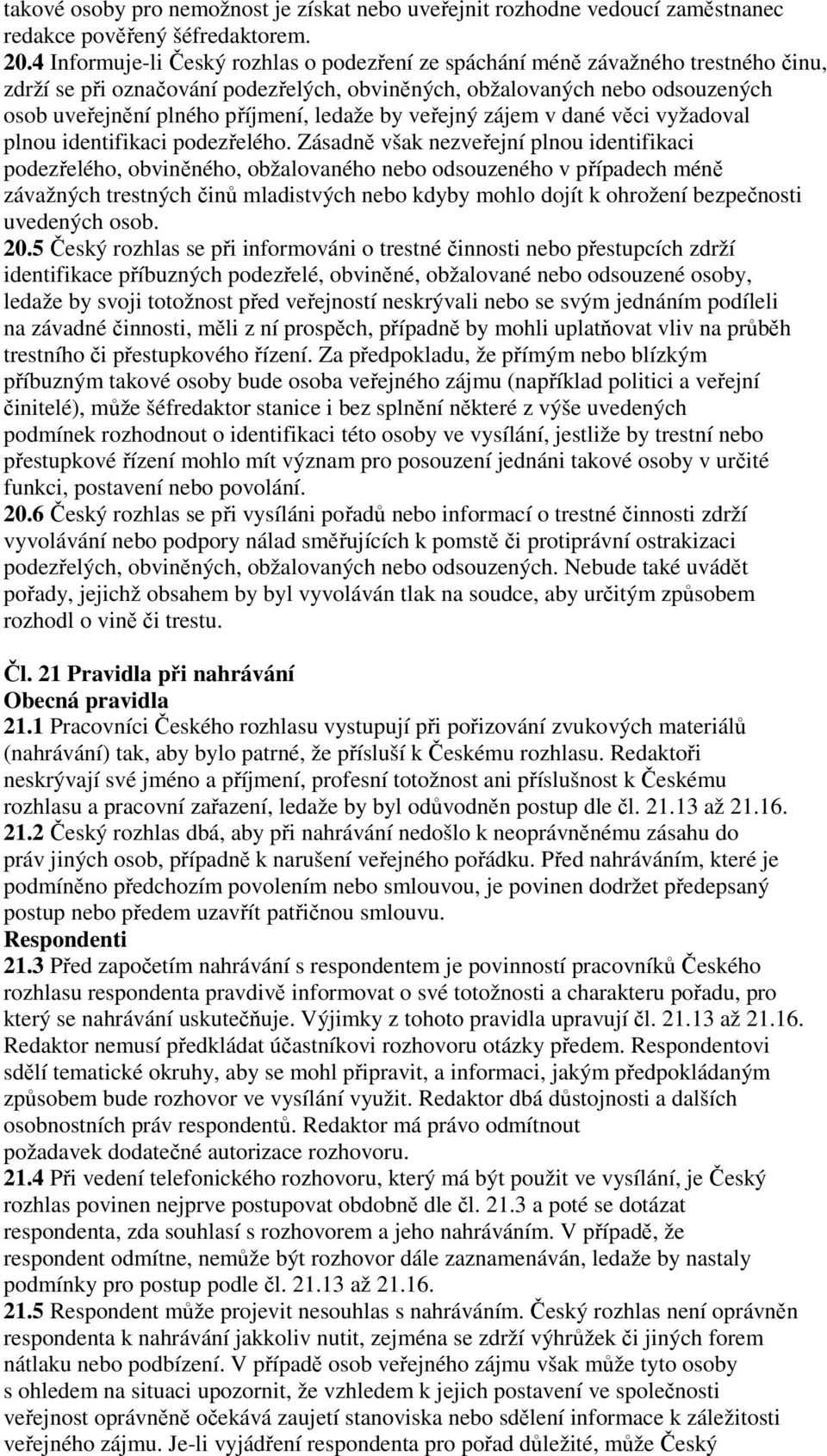 ledaže by veřejný zájem v dané věci vyžadoval plnou identifikaci podezřelého.