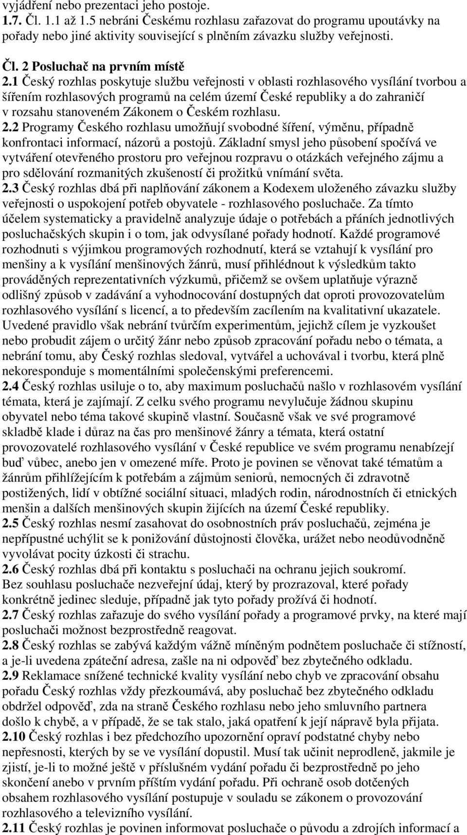 rozhlasu. 2.2 Programy Českého rozhlasu umožňují svobodné šíření, výměnu, případně konfrontaci informací, názorů a postojů.