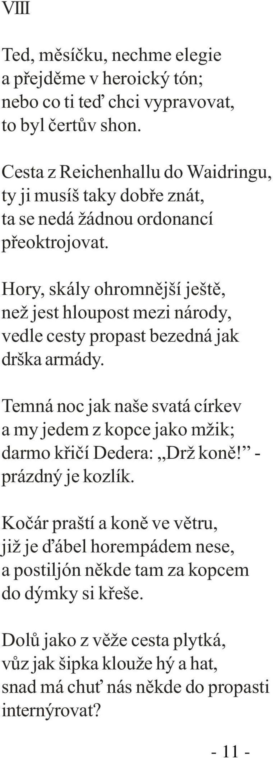 Hory, skály ohromnìjší ještì, než jest hloupost mezi národy, vedle cesty propast bezedná jak drška armády.
