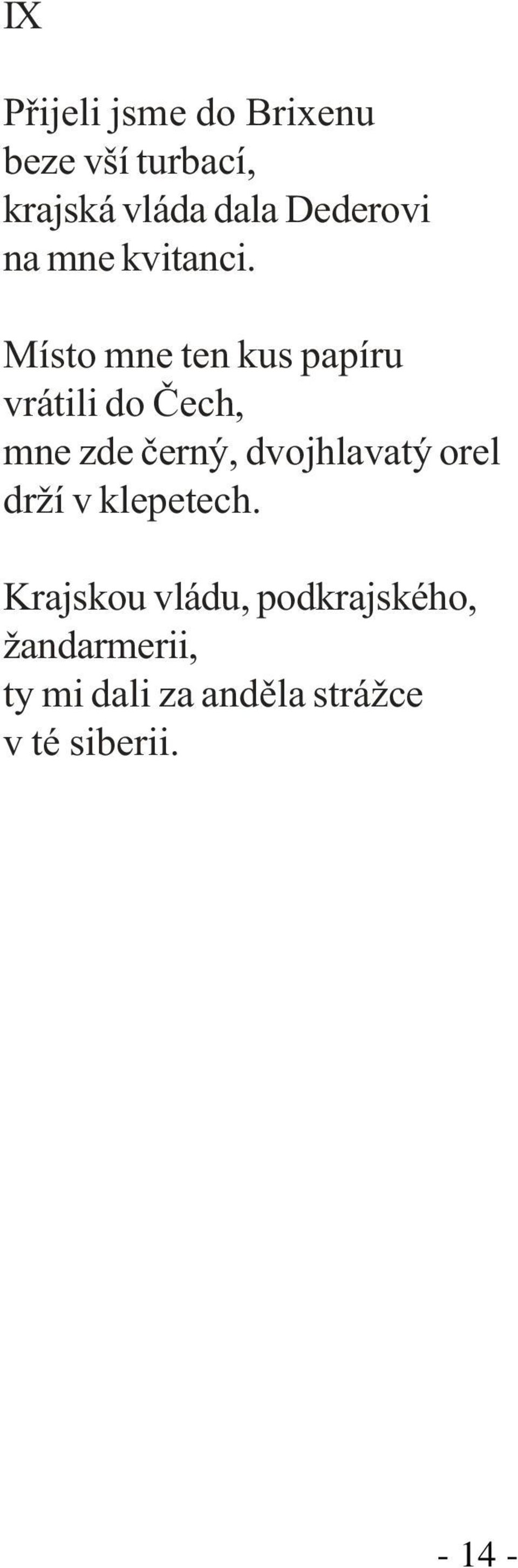Místo mne ten kus papíru vrátili do Èech, mne zde èerný, dvojhlavatý