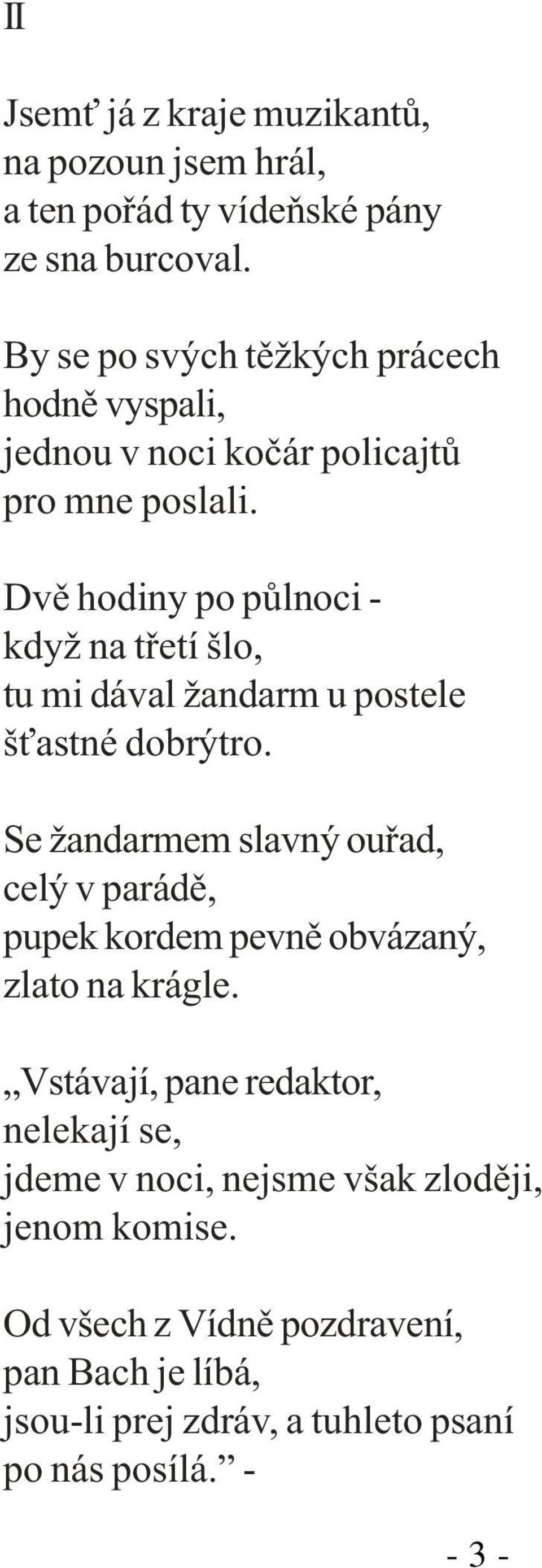 Dvì hodiny po pùlnoci - když na tøetí šlo, tu mi dával žandarm u postele š astné dobrýtro.