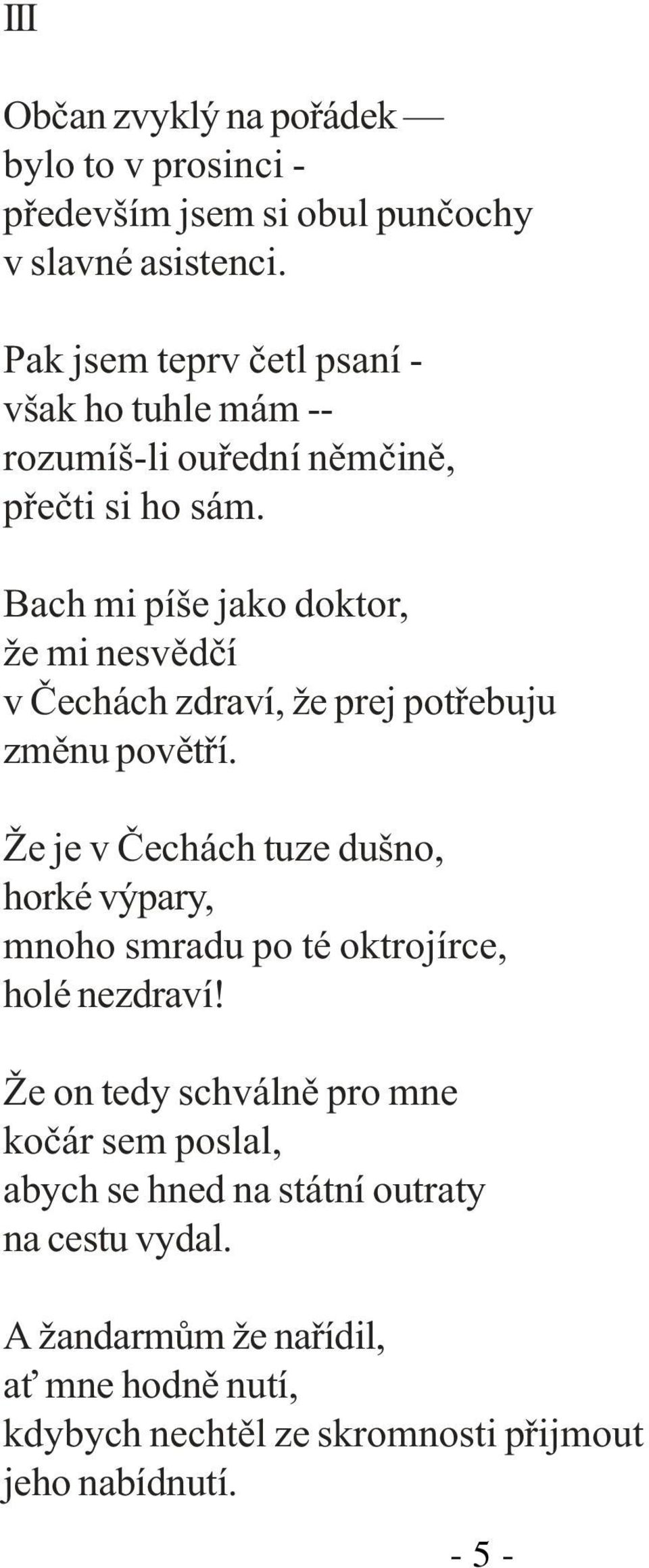 Bach mi píše jako doktor, že mi nesvìdèí v Èechách zdraví, že prej potøebuju zmìnu povìtøí.