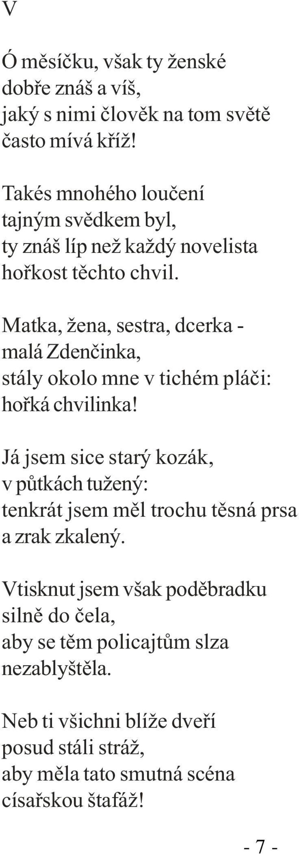 Matka, žena, sestra, dcerka - malá Zdenèinka, stály okolo mne v tichém pláèi: hoøká chvilinka!