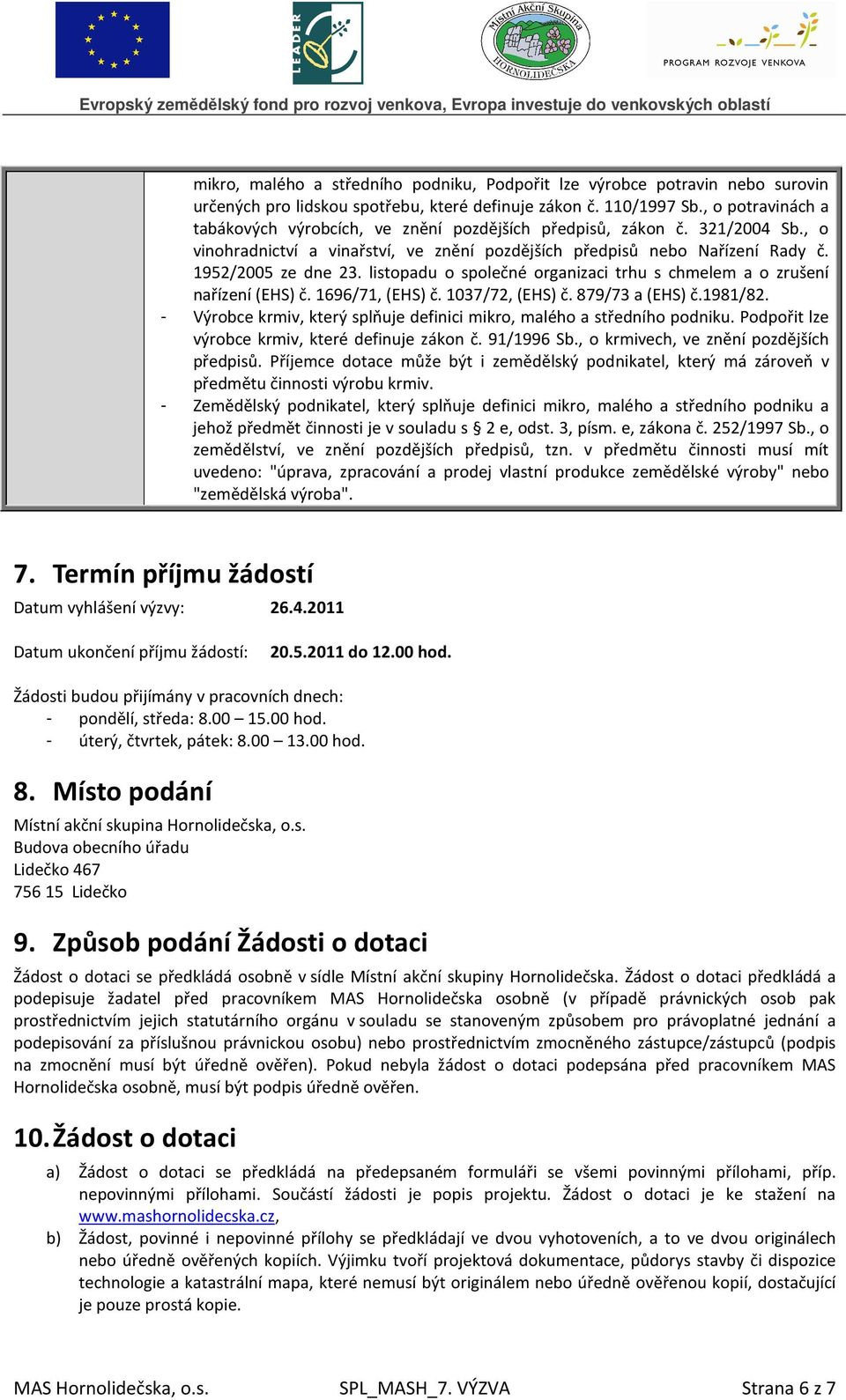 listopadu o společné organizaci trhu s chmelem a o zrušení nařízení (EHS) č. 1696/71, (EHS) č. 1037/72, (EHS) č. 879/73 a (EHS) č.1981/82.