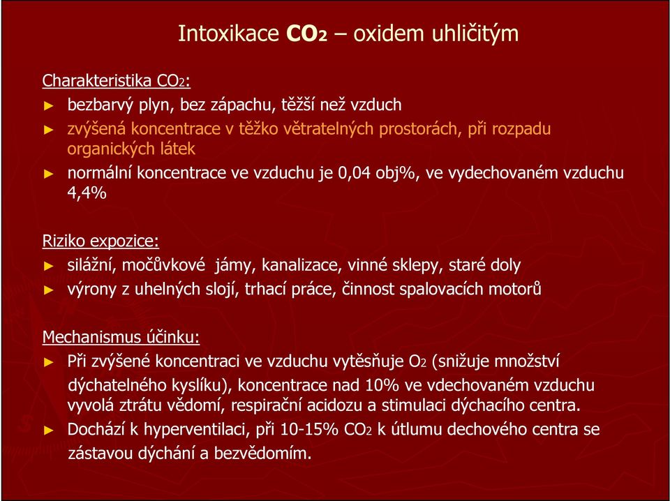 trhací práce, činnost spalovacích motorů Mechanismus účinku: Při zvýšené koncentraci ve vzduchu vytěsňuje O2 (snižuje množství dýchatelného kyslíku), koncentrace nad 10% ve