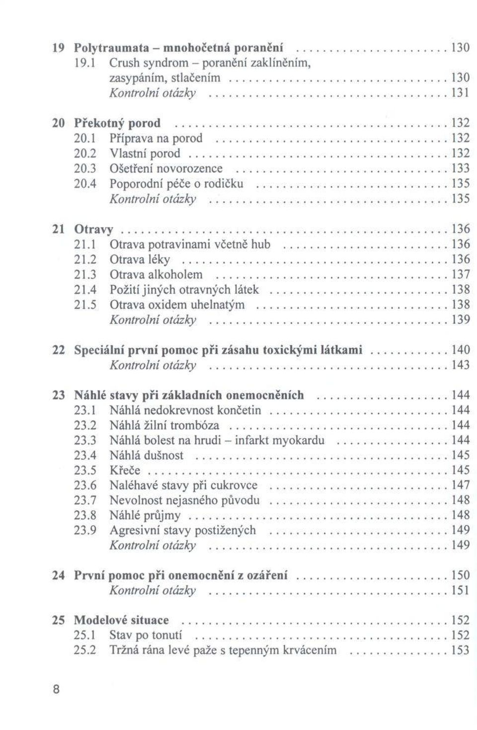 1 O trava potravinam i včetně hub...136 21.2 O trava léky...136 21.3 O trava alkoholem... 137 21.4 Požití jiných otravných látek...138 21.5 O trava oxidem uhelnatým...138 K ontrolní otázky.