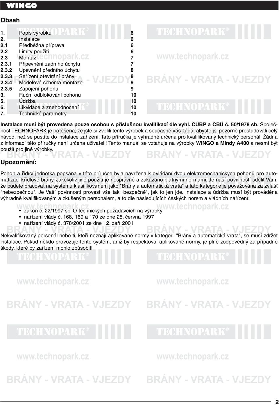 Technické parametry 10 Instalace musí být provedena pouze osobou s příslušnou kvalifikací dle vyhl. ČÚBP a ČBÚ č. 50/1978 sb.