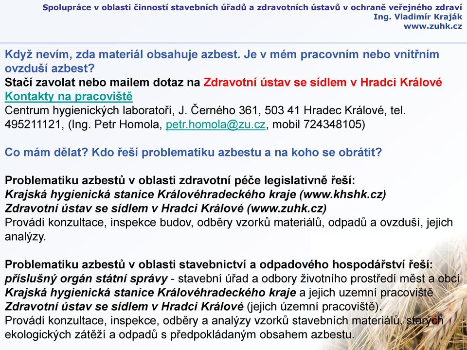 Petr Homola, petr.homola@zu.cz, mobil 724348105) Co mám dělat? Kdo řeší problematiku azbestu a na koho se obrátit?