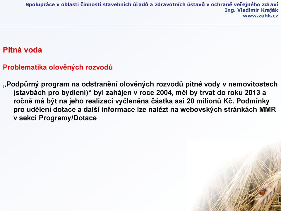 roku 2013 a ročně má být na jeho realizaci vyčleněna částka asi 20 milionů Kč.