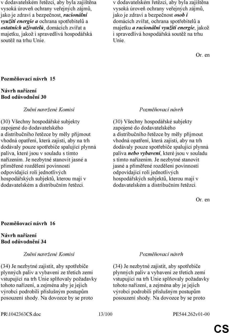 v dodavatelském řetězci, aby byla zajištěna vysoká úroveň ochrany veřejných zájmů, jako je zdraví a bezpečnost osob i domácích zvířat, ochrana spotřebitelů a majetku a racionální využití energie,