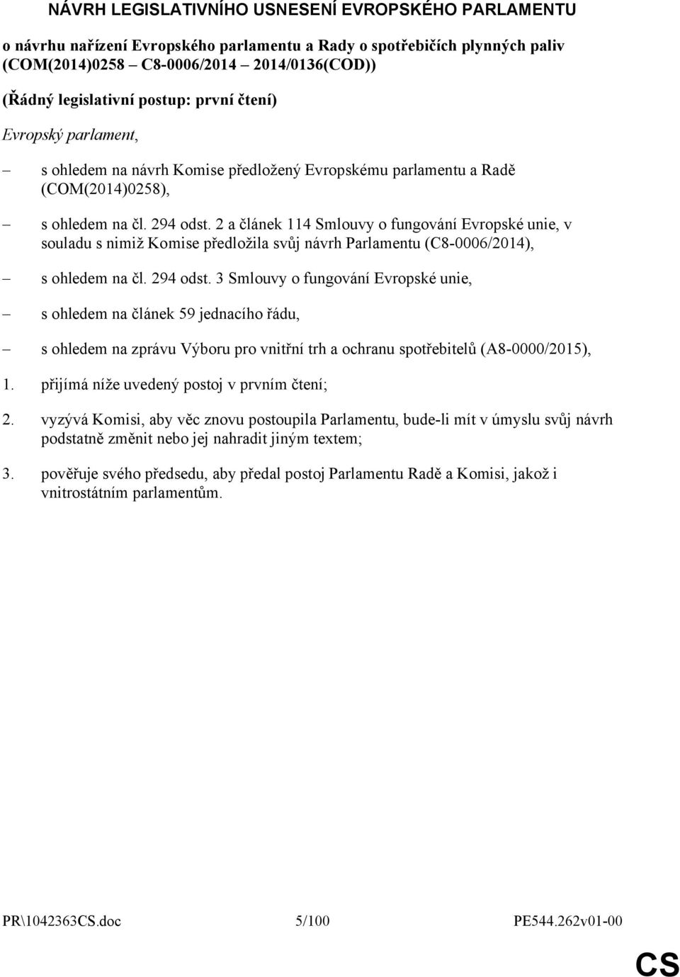 2 a článek 114 Smlouvy o fungování Evropské unie, v souladu s nimiž Komise předložila svůj návrh Parlamentu (C8-0006/2014), s ohledem na čl. 294 odst.
