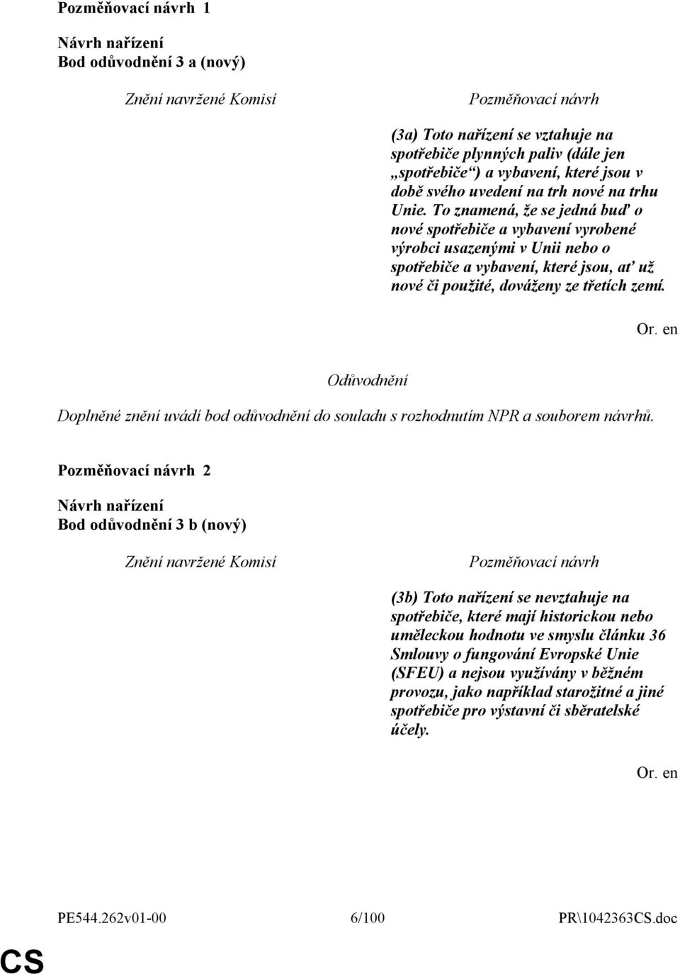 Odůvodnění Doplněné znění uvádí bod odůvodnění do souladu s rozhodnutím NPR a souborem návrhů.