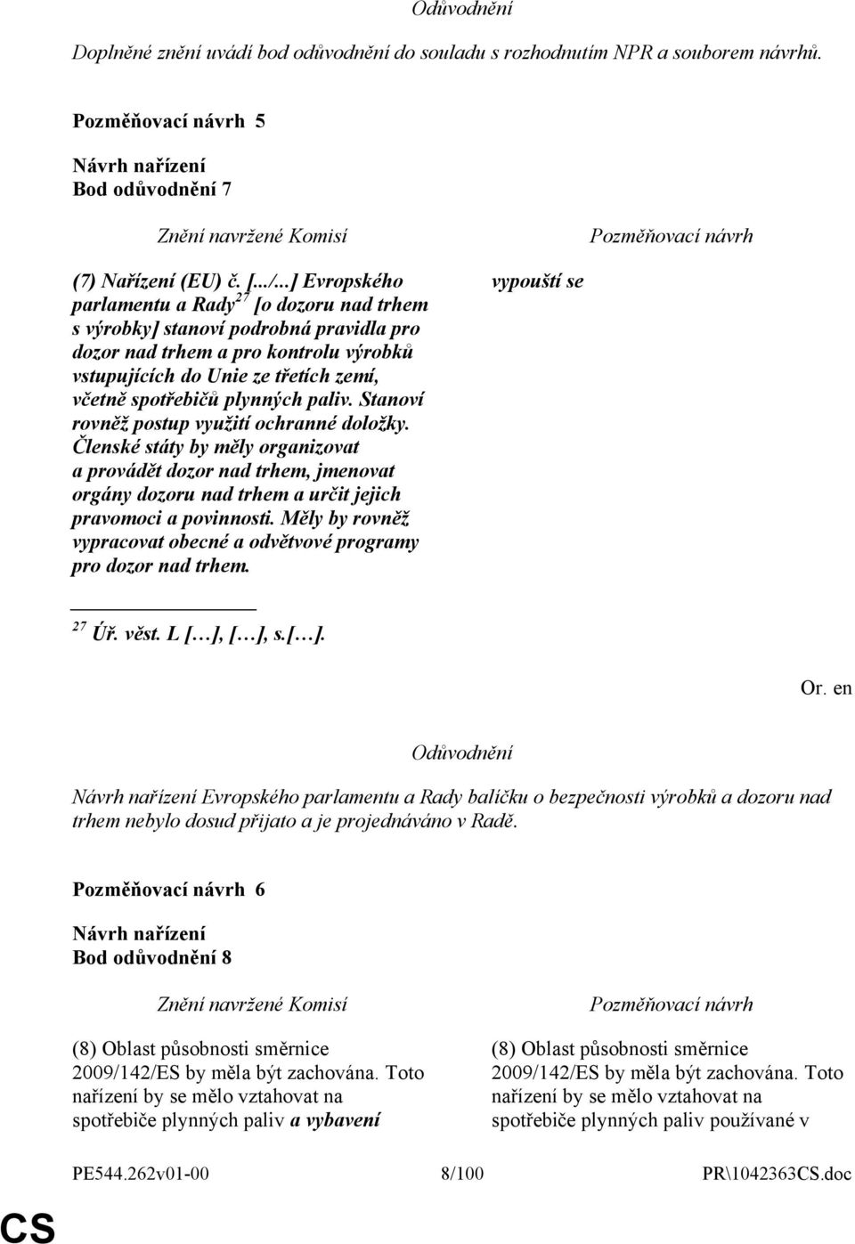plynných paliv. Stanoví rovněž postup využití ochranné doložky. Členské státy by měly organizovat a provádět dozor nad trhem, jmenovat orgány dozoru nad trhem a určit jejich pravomoci a povinnosti.