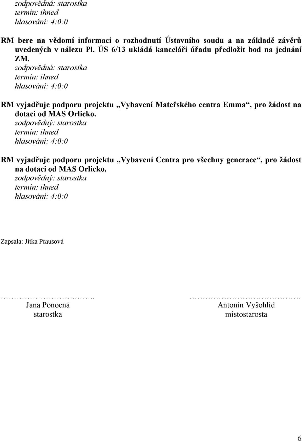 zodpovědná: starostka RM vyjadřuje podporu projektu Vybavení Mateřského centra Emma, pro žádost na dotaci od MAS Orlicko.