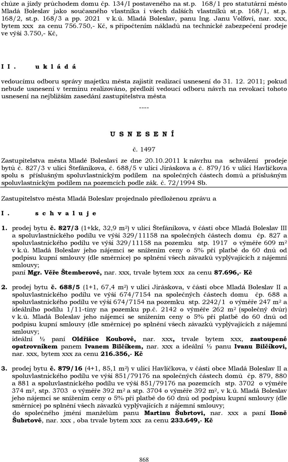 750,- Kč, I vedoucímu odboru správy majetku města zajistit realizaci usnesení do 31. 12.