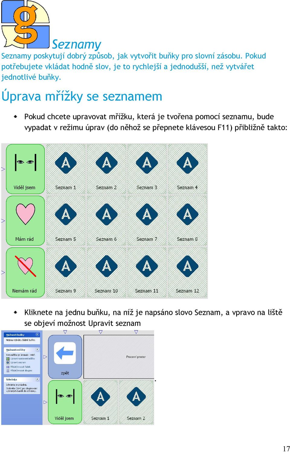 Úprava mřížky se seznamem Pokud chcete upravovat mřížku, která je tvořena pomocí seznamu, bude vypadat v režimu