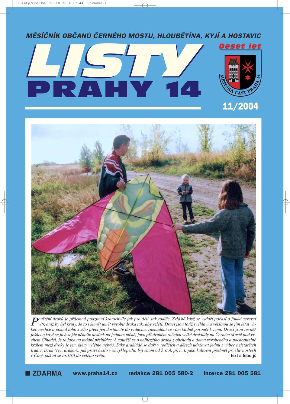 Draci jsou totiž svéhlaví a většinou se jim létat vůbec nechce a pokud toho svého přeci jen dostanete do vzduchu, znenadání se vám klidně poroučí k zemi.