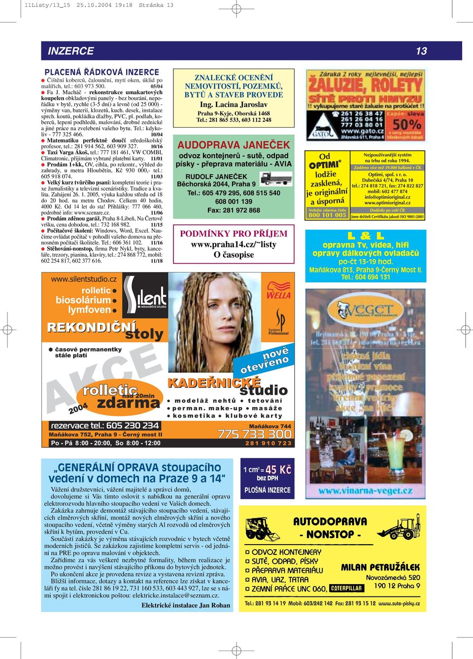 koutů, pokládka dlažby, PVC, pl. podlah, koberců, lepení podhledů, malování, drobné zednické a jiné práce na zvelebení vašeho bytu. Tel.: kdykoliv - 777 325 466.