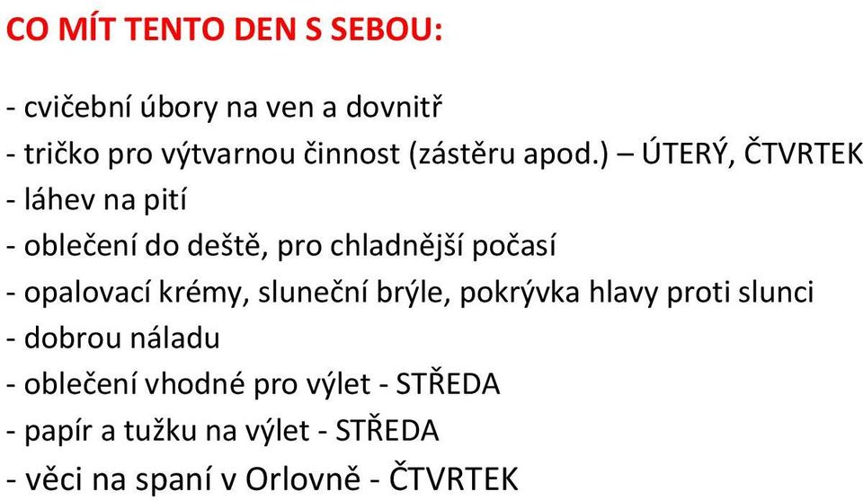 ) ÚTERÝ, ČTVRTEK - láhev na pití - oblečení do deště, pro chladnější počasí - opalovací