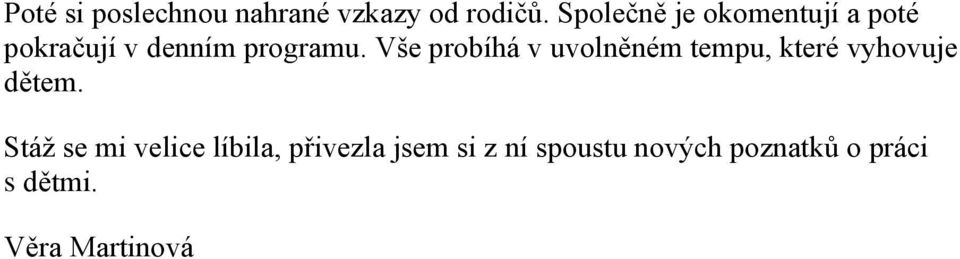 Vše probíhá v uvolněném tempu, které vyhovuje dětem.