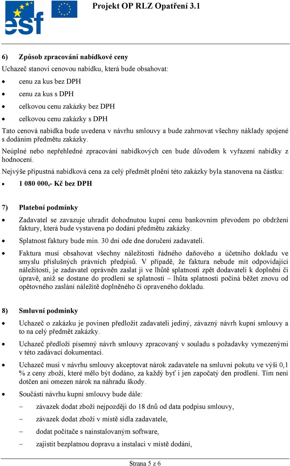 Neúplné nebo nepřehledné zpracování nabídkových cen bude důvodem k vyřazení nabídky z hodnocení.