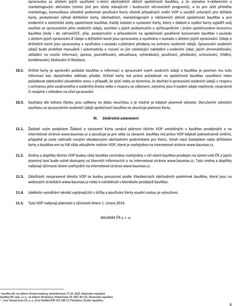 obchodních, marketingových a reklamních aktivit společnosti baumax a pro evidenční a statistické účely společnosti baumax.