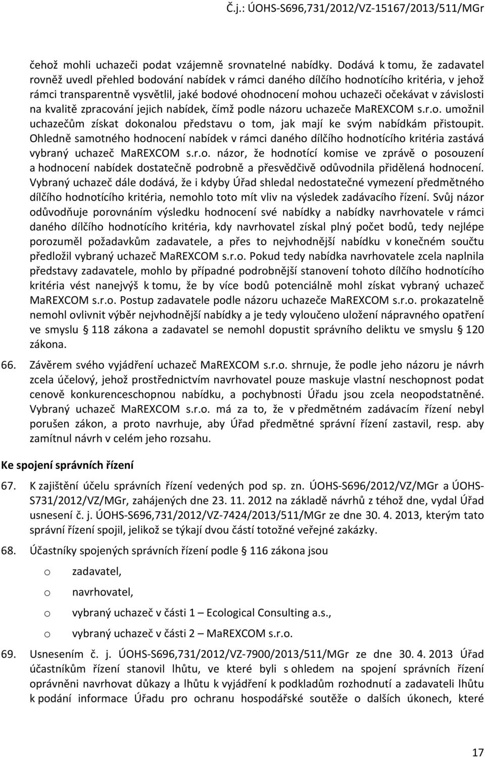 kvalitě zpracvání jejich nabídek, čímž pdle názru uchazeče MaREXCOM s.r.. umžnil uchazečům získat dknalu představu tm, jak mají ke svým nabídkám přistupit.