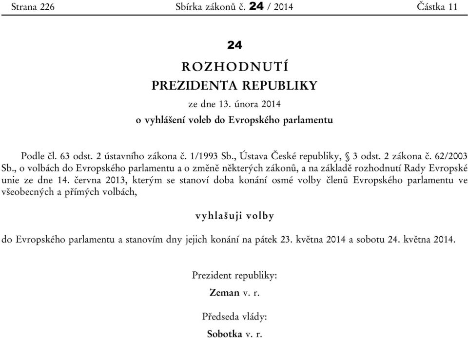 , o volbách do Evropského parlamentu a o změně některých zákonů, a na základě rozhodnutí Rady Evropské unie ze dne 14.