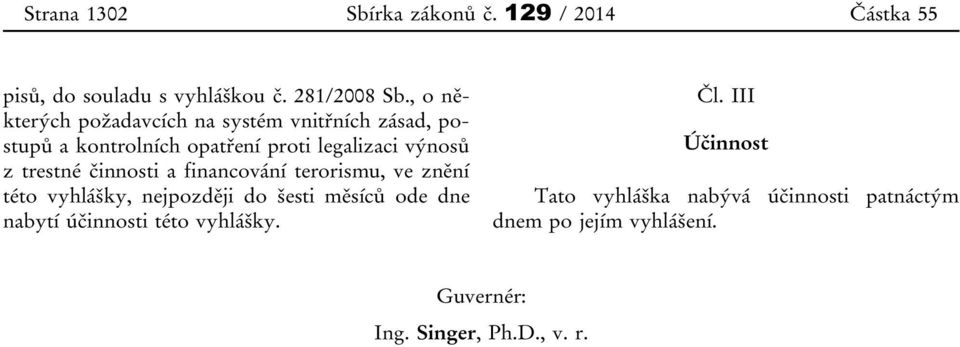 trestné činnosti a financování terorismu, ve znění této vyhlášky, nejpozději do šesti měsíců ode dne nabytí