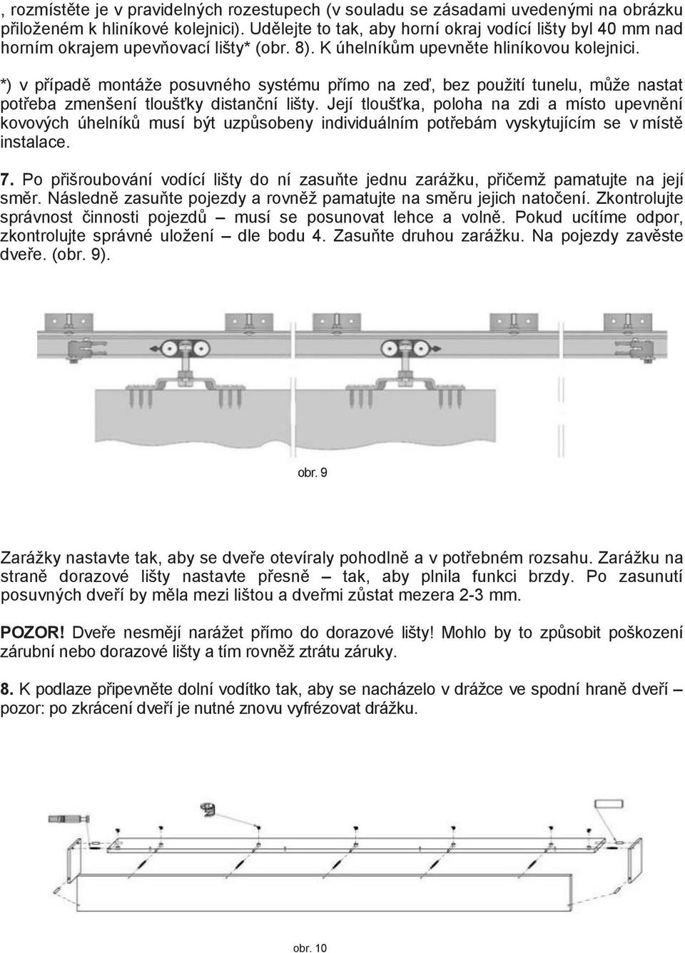 *) v případě montáže posuvného systému přímo na zeď, bez použití tunelu, může nastat potřeba zmenšení tloušťky distanční lišty.