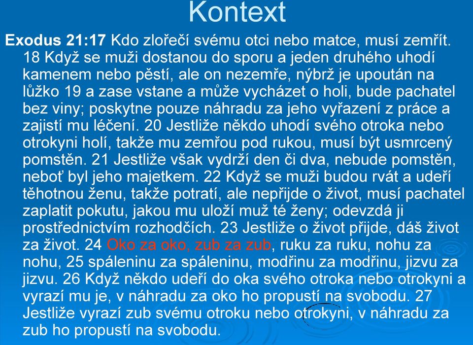 náhradu za jeho vyřazení z práce a zajistí mu léčení. 20 Jestliže někdo uhodí svého otroka nebo otrokyni holí, takže mu zemřou pod rukou, musí být usmrcený pomstěn.