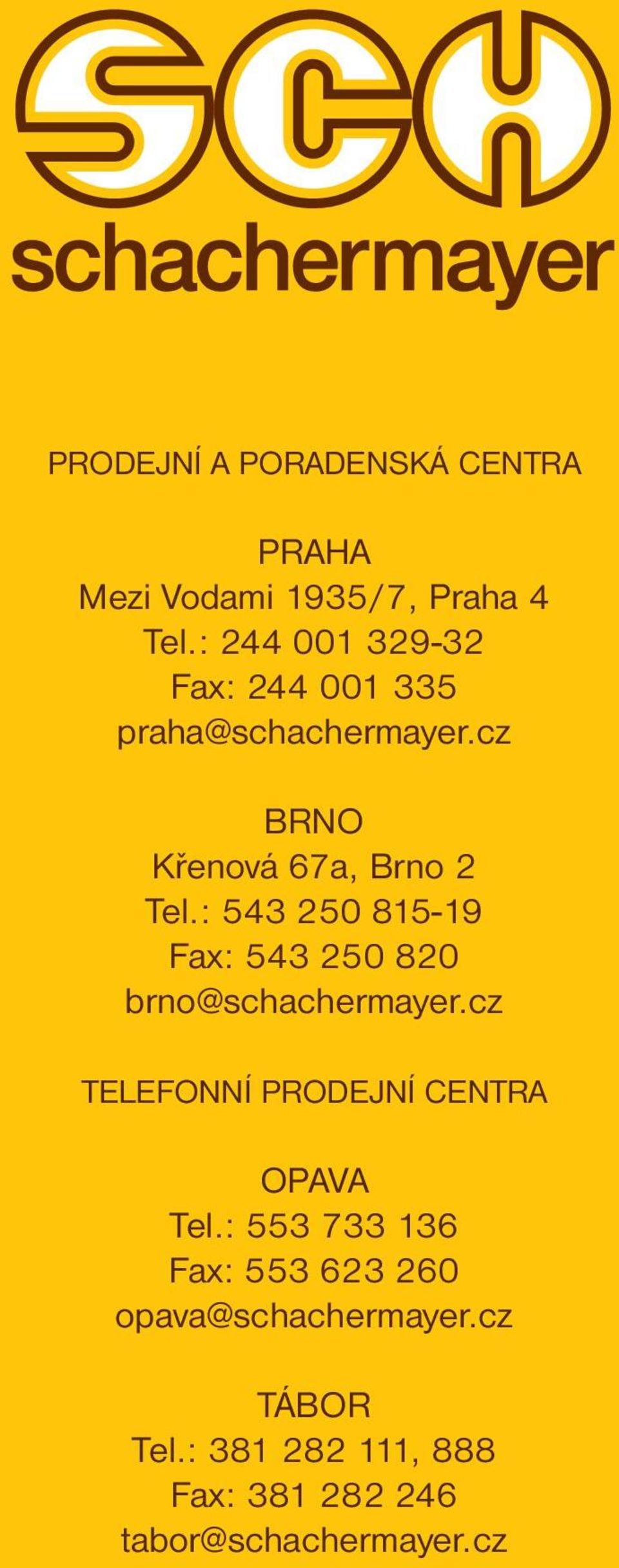 : 543 250 815-19 Fax: 543 250 820 brno@schachermayer.cz TELEFONNÍ PRODEJNÍ CENTRA OPAVA Tel.