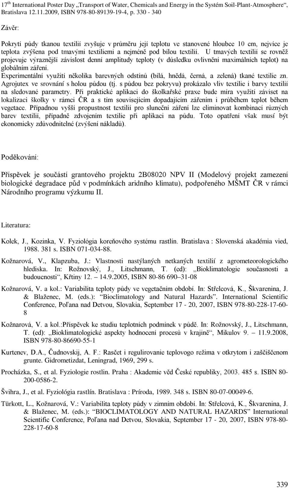 Experimentální využití několika barevných odstínů (bílá, hnědá, černá, a zelená) tkané textilie zn. Agrojutex ve srovnání s holou půdou (tj.