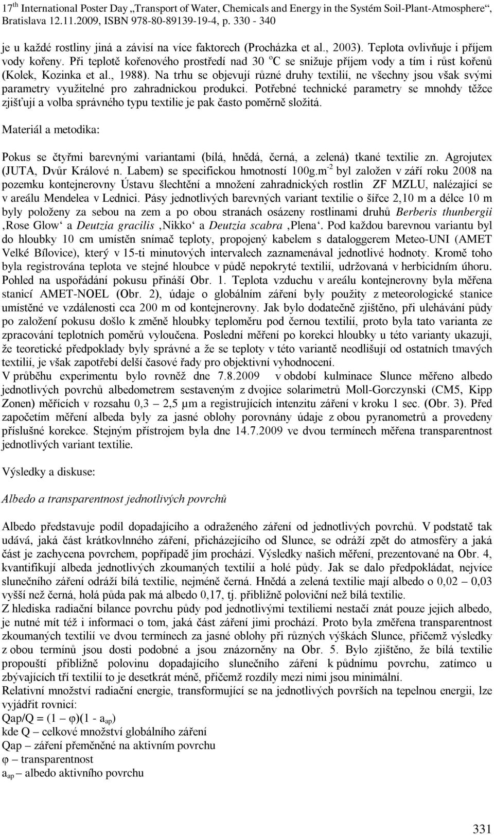 Na trhu se objevují různé druhy textilií, ne všechny jsou však svými parametry využitelné pro zahradnickou produkci.