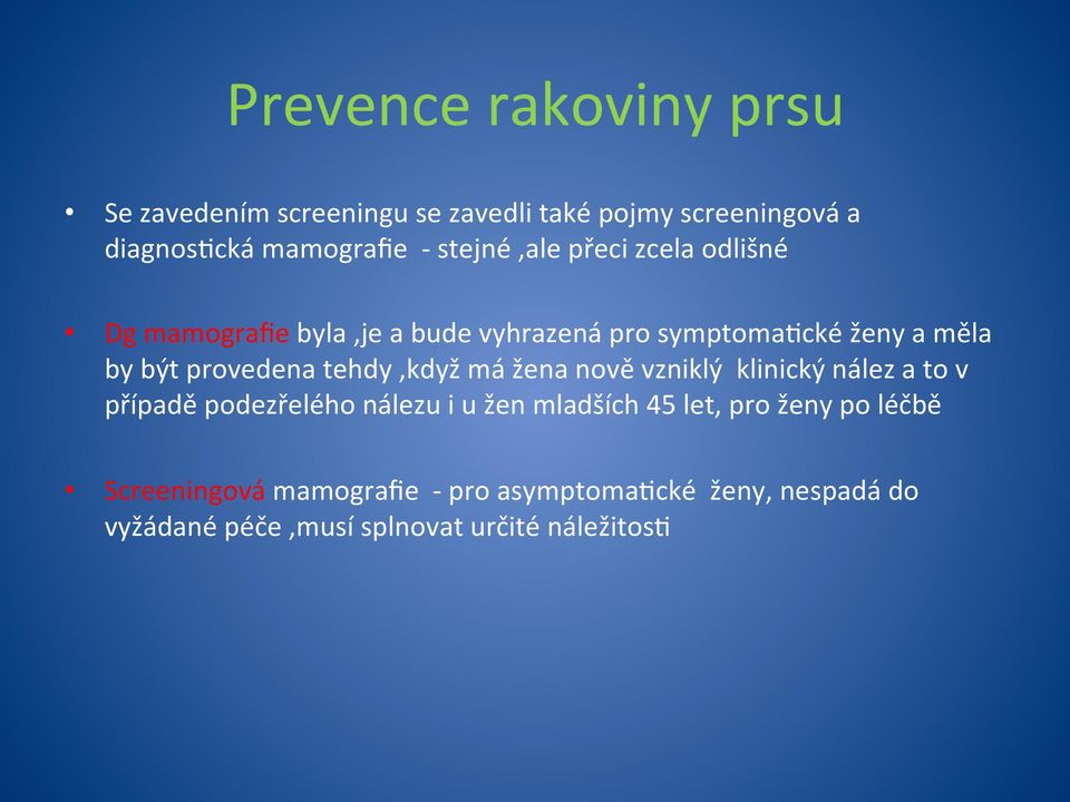 provedena tehdy,když má žena nově vzniklý klinický nález a to v případě podezřelého nálezu i u žen mladších 45