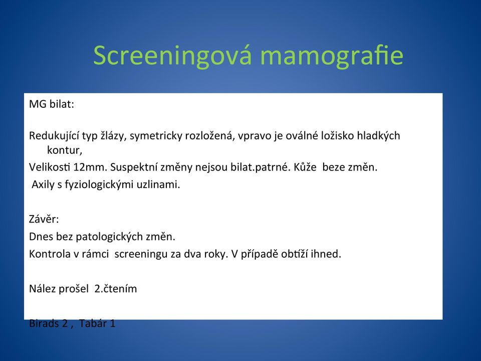 Kůže beze změn. Axily s fyziologickými uzlinami. Závěr: Dnes bez patologických změn.