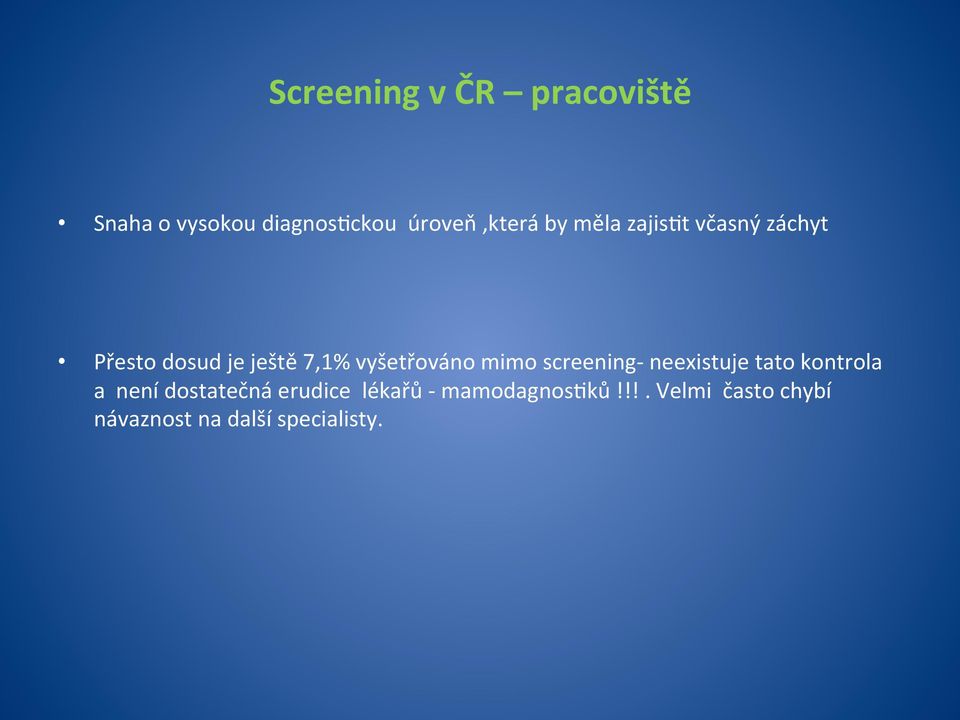 mimo screening- neexistuje tato kontrola a není dostatečná erudice