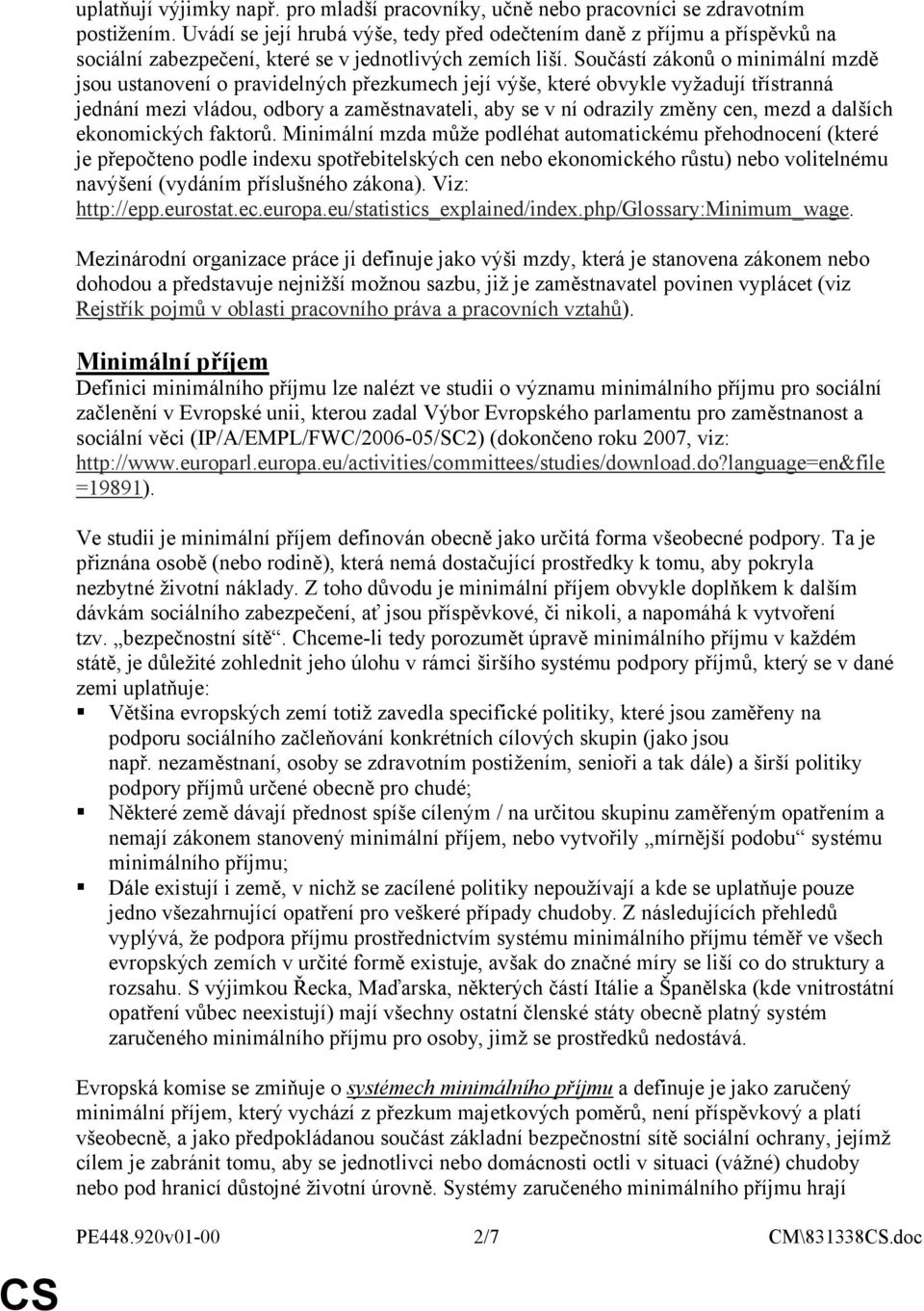 Součástí zákonů o minimální mzdě jsou ustanovení o pravidelných přezkumech její výše, které obvykle vyžadují třístranná jednání mezi vládou, odbory a zaměstnavateli, aby se v ní odrazily změny cen,