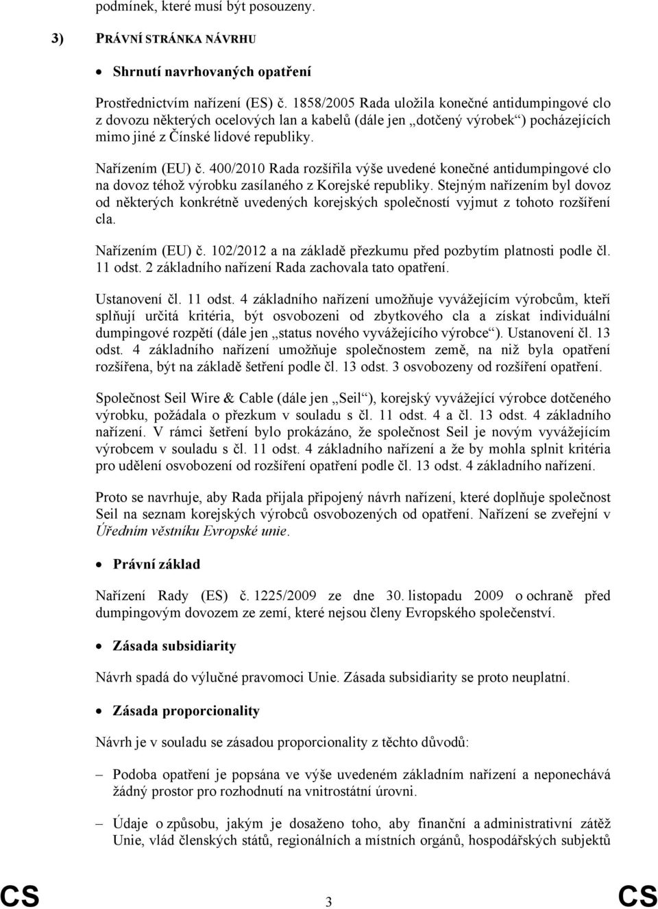 400/2010 Rada rozšířila výše uvedené konečné antidumpingové clo na dovoz téhož výrobku zasílaného z Korejské republiky.